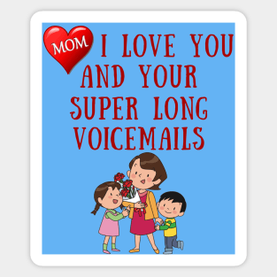 Mom I Love You And Your Super Long Voicemails Sticker